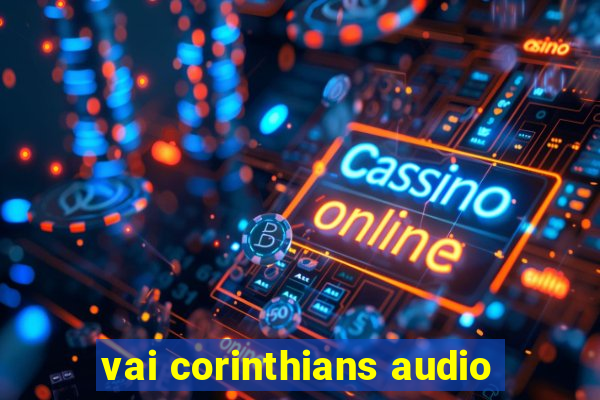 vai corinthians audio